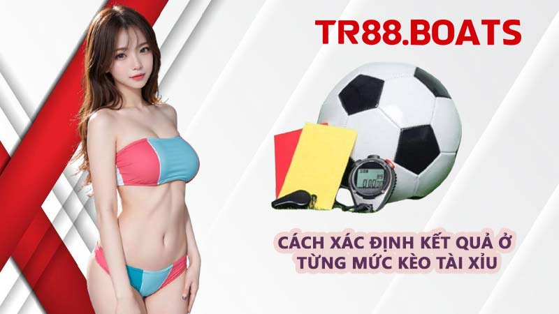 Cách xác định kết quả ở từng mức kèo tài xỉu
